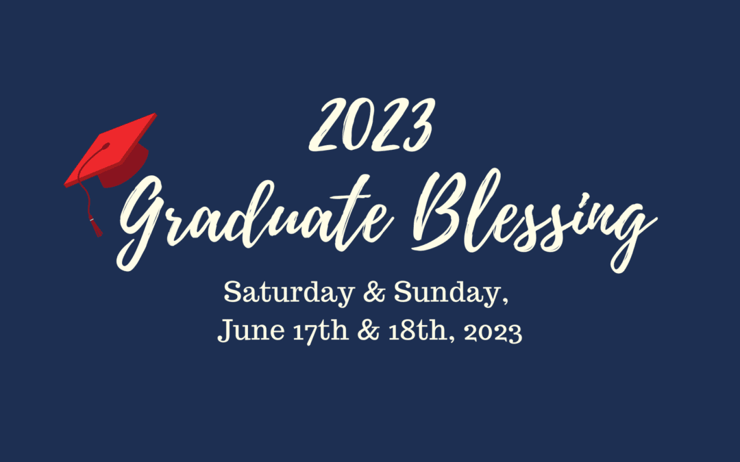 Graduation Blessing June 17 & 18, 2023