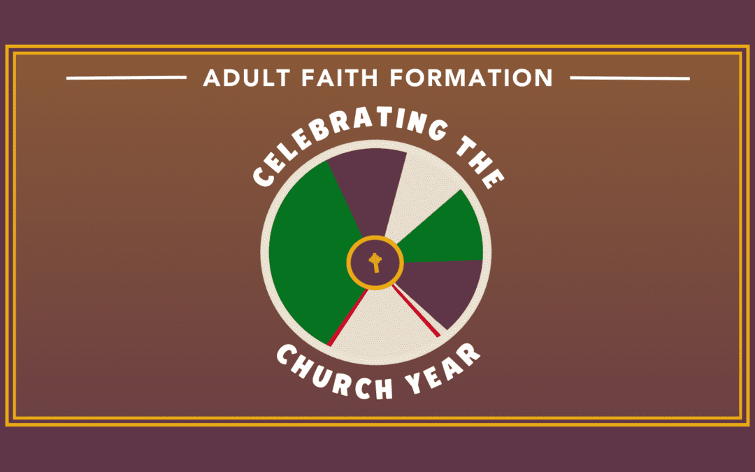 Adult Faith Formation: Celebrating the Church Year